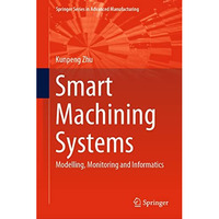 Smart Machining Systems: Modelling, Monitoring and Informatics [Hardcover]