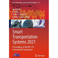 Smart Transportation Systems 2021: Proceedings of 4th KES-STS International Symp [Paperback]