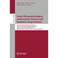 Smart Ultrasound Imaging and Perinatal, Preterm and Paediatric Image Analysis: F [Paperback]