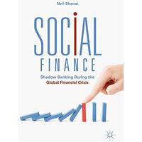 Social Finance: Shadow Banking During the Global Financial Crisis [Hardcover]