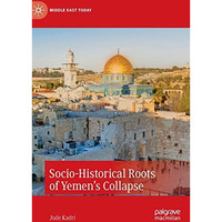 Socio-Historical Roots of Yemens Collapse [Hardcover]