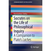 Socrates on the Life of Philosophical Inquiry: A Companion to Platos Laches [Paperback]