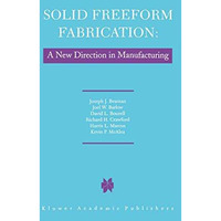 Solid Freeform Fabrication: A New Direction in Manufacturing: with Research and  [Hardcover]