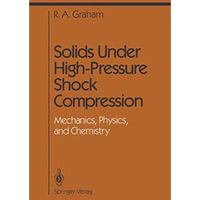 Solids Under High-Pressure Shock Compression: Mechanics, Physics, and Chemistry [Paperback]