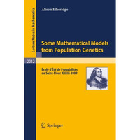 Some Mathematical Models from Population Genetics: ?cole d'?t? de Probabilit?s d [Paperback]