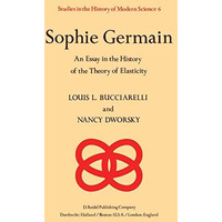 Sophie Germain: An Essay in the History of the Theory of Elasticity [Paperback]