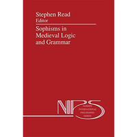 Sophisms in Medieval Logic and Grammar: Acts of the Ninth European Symposium for [Paperback]