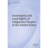 Sovereignty and Land Rights of Indigenous Peoples in the United States [Hardcover]