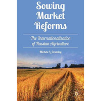 Sowing Market Reforms: The Internationalization of Russian Agriculture [Paperback]