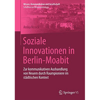 Soziale Innovationen in Berlin-Moabit: Zur kommunikativen Aushandlung von Neuem  [Paperback]