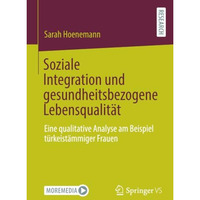 Soziale Integration und gesundheitsbezogene Lebensqualit?t: Eine qualitative Ana [Paperback]