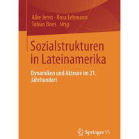 Sozialstrukturen in Lateinamerika: Dynamiken und Akteure im 21. Jahrhundert [Paperback]