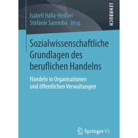 Sozialwissenschaftliche Grundlagen des beruflichen Handelns: Handeln in Organisa [Paperback]