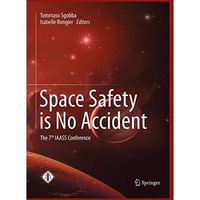 Space Safety is No Accident: The 7th IAASS Conference [Paperback]