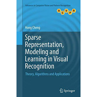 Sparse Representation, Modeling and Learning in Visual Recognition: Theory, Algo [Paperback]