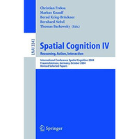 Spatial Cognition IV, Reasoning, Action, Interaction: International Spatial Cogn [Paperback]