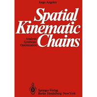 Spatial Kinematic Chains: Analysis  Synthesis  Optimization [Paperback]