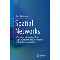 Spatial Networks: A Complete Introduction: From Graph Theory and Statistical Phy [Hardcover]