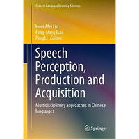 Speech Perception, Production and Acquisition: Multidisciplinary approaches in C [Hardcover]