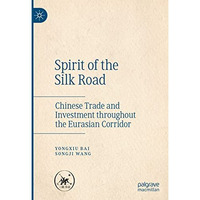 Spirit of the Silk Road: Chinese Trade and Investment throughout the Eurasian Co [Hardcover]