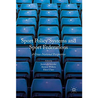 Sport Policy Systems and Sport Federations: A Cross-National Perspective [Hardcover]