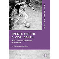 Sports and The Global South: Work, Play and Resistance In Sri Lanka [Hardcover]