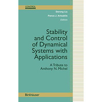 Stability and Control of Dynamical Systems with Applications: A Tribute to Antho [Hardcover]