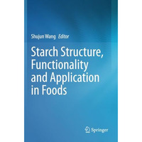 Starch Structure, Functionality and Application in Foods [Paperback]