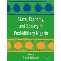 State, Economy, and Society in Post-Military Nigeria [Paperback]