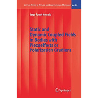 Static and Dynamic Coupled Fields in Bodies with Piezoeffects or Polarization Gr [Hardcover]