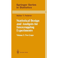 Statistical Design and Analysis for Intercropping Experiments: Volume 1: Two Cro [Paperback]