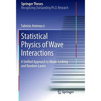 Statistical Physics of Wave Interactions: A Unified Approach to Mode-Locking and [Paperback]