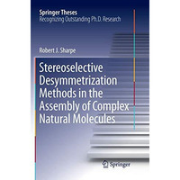 Stereoselective Desymmetrization Methods in the Assembly of Complex Natural Mole [Paperback]