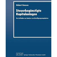 Steuerbeg?nstigte Kapitalanlagen: Ein Leitfaden zur Analyse von Beteiligungsange [Paperback]