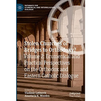 Stolen Churches or Bridges to Orthodoxy?: Volume 2: Ecumenical and Practical Per [Hardcover]