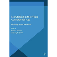 Storytelling in the Media Convergence Age: Exploring Screen Narratives [Paperback]