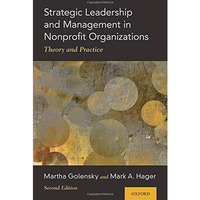 Strategic Leadership and Management in Nonprofit Organizations: Theory and Pract [Paperback]