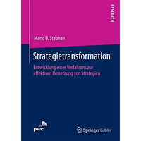 Strategietransformation: Entwicklung eines Verfahrens zur effektiven Umsetzung v [Paperback]