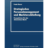 Strategisches Personalmanagement und Markterschlie?ung: Perspektiven f?r den chi [Paperback]