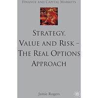 Strategy, Value and Risk - The Real Options Approach: Reconciling Innovation, St [Hardcover]