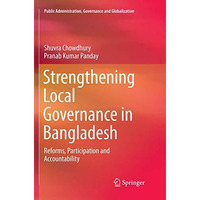 Strengthening Local Governance in Bangladesh: Reforms, Participation and Account [Paperback]