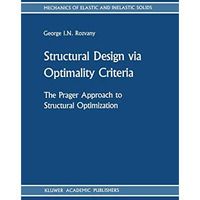 Structural Design via Optimality Criteria: The Prager Approach to Structural Opt [Hardcover]