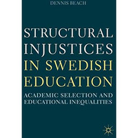 Structural Injustices in Swedish Education: Academic Selection and Educational I [Hardcover]