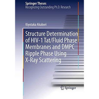 Structure Determination of HIV-1 Tat/Fluid Phase Membranes and DMPC Ripple Phase [Paperback]