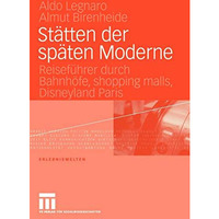 St?tten der sp?ten Moderne: Reisef?hrer durch Bahnh?fe, shopping malls, Disneyla [Paperback]