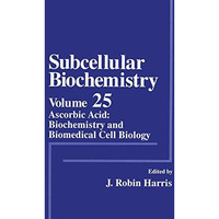 Subcellular Biochemistry: Ascorbic Acid: Biochemistry and Biomedical Cell Biolog [Paperback]