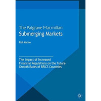 Submerging Markets: The Impact of Increased Financial Regulations on the Future  [Paperback]