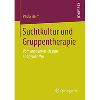 Suchtkultur und Gruppentherapie: Vom anonymen Ich zum anonymen Wir [Paperback]