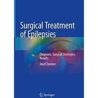 Surgical Treatment of Epilepsies: Diagnosis, Surgical Strategies, Results [Hardcover]