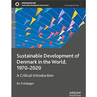 Sustainable Development of Denmark in the World, 19702020: A Critical Introduct [Paperback]